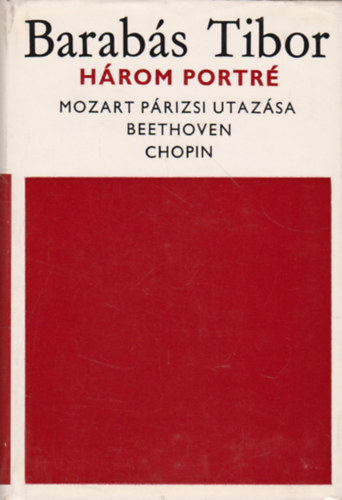 Barabs Tibor - Hrom portr (Mozart prizsi utazsa-Beethoven-Chopin)