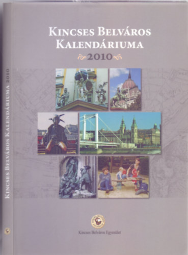 Kacskovics Fruzsina - Dr. Holl Szilvia Andrea  (szerk.) - Kincses Belvros Kalendriuma 2010 (Kincses Belvros Egyeslet)