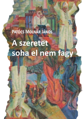 Patcs Molnr Jnos - A szeretet soha el nem fagy