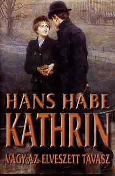 Hans Habe - Kathrin vagy az elveszett tavasz