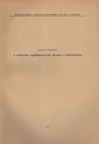 Muszka Erzsbet - A trtnelmi segdtudomnyok oktatsa a  reformkorban - Klnlenyomat
