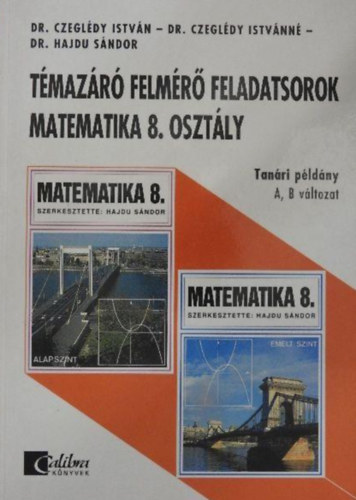 Dr. Czeglédy István; Czeglédy Istvánné; Dr. Hajdu Sándor - Témazáró felmérő feladatsorok Matematika 8. osztály - Tanári példány