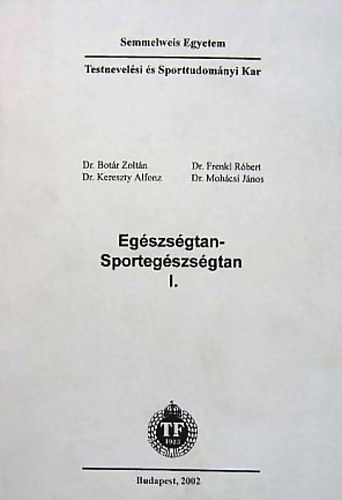 Frenkl Rbert dr.; Mohcsi Jnos; Botr Zoltn dr.; Kereszty Alfonz dr. - Egszsgtan-sportegszsgtan I-II.