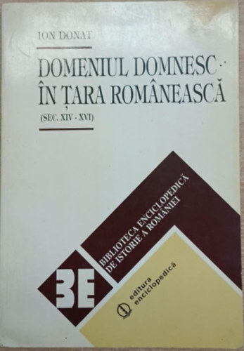 Ion Donat - Domeniul domnesc in Tara Rom�neasc� (Sec. XIV - XVI)