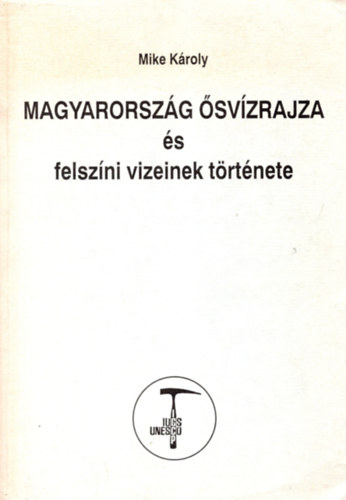 Mike K�roly - Magyarorsz�g �sv�zrajza �s felsz�ni vizeinek t�rt�nete