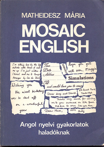 Matheidesz Mria - Mosaic English /Everyday Reading and Writing/ Angol nyelvi gyakorlatok haladknak