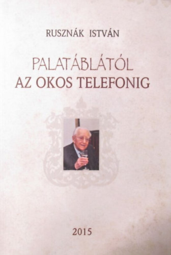 Tömpe Péter - Rusznák István - Palatáblától az okos telefonig