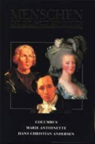 Menschen Die Die welt bewegten - Columbus, Marie Antoinette, Hans Christian Andersen