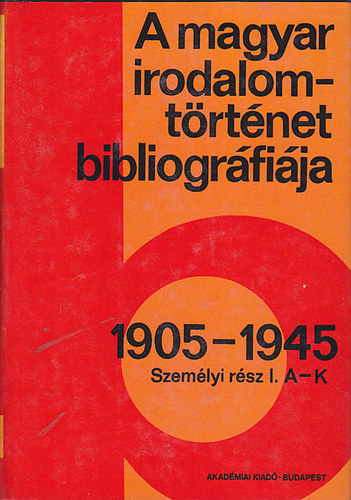 Botka F.-Vargha K. - A magyar irodalomtörténet bibliográfiája 6.: 1905-1945 (személyi rész)