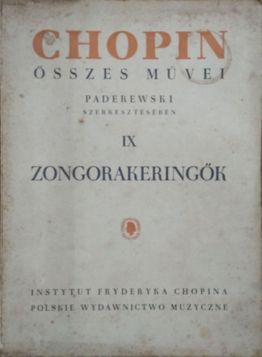 I. J. Paderewski; L. Bronarski  (szerk.); J. Turczynski (szerk.) - Chopin �sszes m�vei IX - Zongorakering�k