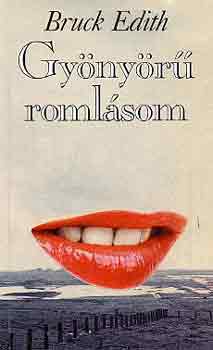 Edith Bruck - Gyönyörű romlásom