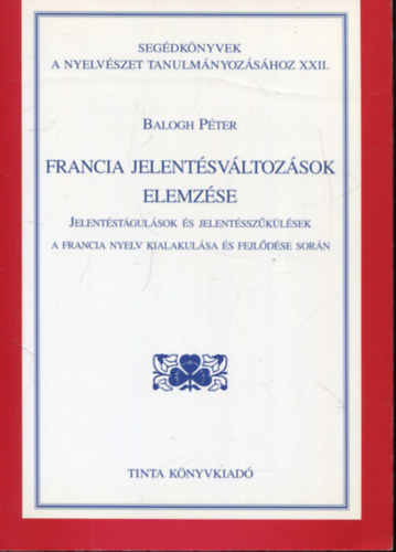 Balogh Pter - Francia jelentsvltozsok elemzse - Jelentstgulsok s jelentsszklsek a francia nyelv kialakulsa s fejldse sorn