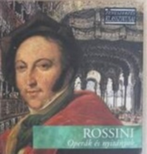 Gioacchino Rossini - Operk s nyitnyok - A zeneszerzs klasszikusai - CD mellklettel