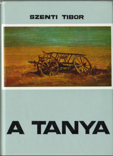 Szenti Tibor - A tanya (Hagyomnyos s talakul paraszti let a Hdmezvsrhely-kopncsi tanyavilgban)