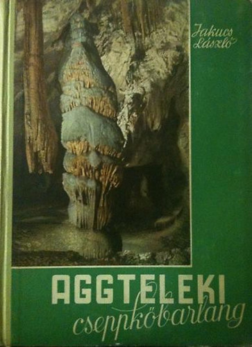 Jakucs Lszl - Aggteleki cseppkbarlang