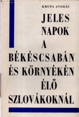 Krupa Andrs - Jeles napok a Bkscsabn s krnykn l szlovkoknl