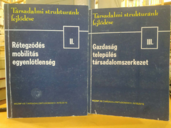 Halay Tibor (szerk.) - 2 db Társadalmi struktúrák fejlődése: II.: Rétegződés, mobilitás, egyenlőtlenség + III.: Gazdaság, település, társadalomszerkezet