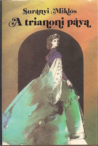 Surányi Miklós - A trianoni páva - Galeotto Marzio - Húsvét Szent Ilonán