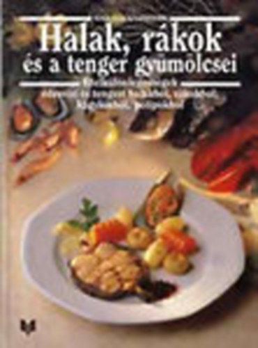 Ehlert-Degner-Kaltenbach-Hessler-Adam... - Halak, rákok és a tenger gyümölcsei - Ételkülönlegességek édesvízi és tengeri halakból, polipokból (Nova szakácskönyvek)