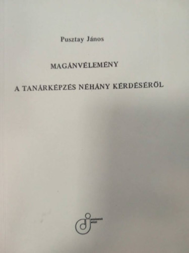 Pusztay Jnos - Magnvlemny a tanrkpzs nhny krdsrl