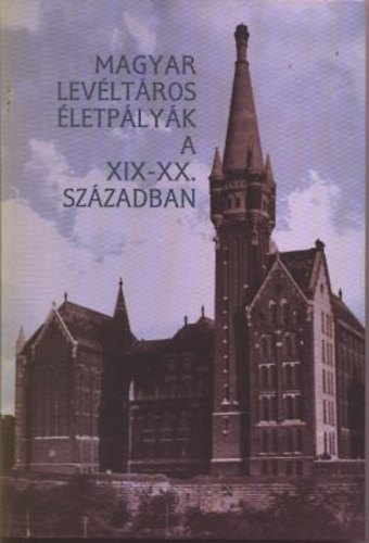 Sipos Andrs  (szerk.) - Magyar levltros-letplyk a XIX.-XX. szzadban