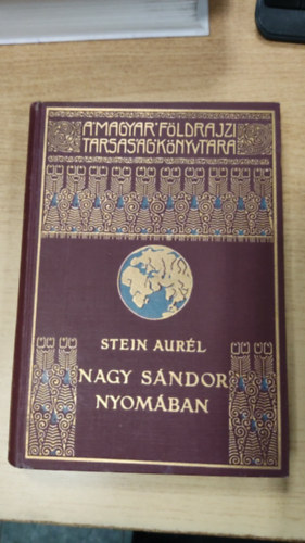 Stein Aur�l - Nagy S�ndor nyom�ban (A Magyar F�ldrajzi T�rsas�g K�nyvt�ra)