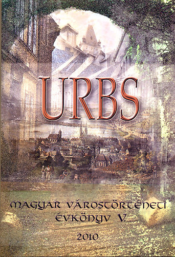 . Varga Lszl  (fszerk.) - Urbs - Magyar vrostrtneti vknyv V.
