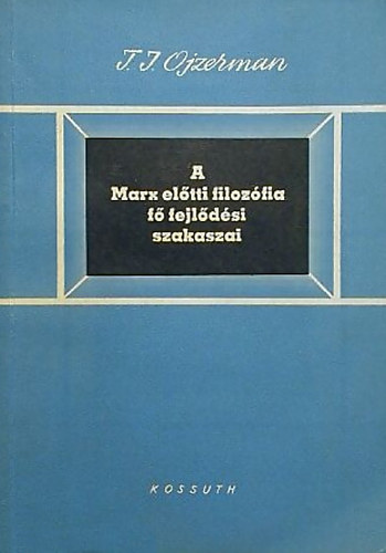 Ojzerman T. I. - a Marx előtti filozófia fő fejlődési szakaszai