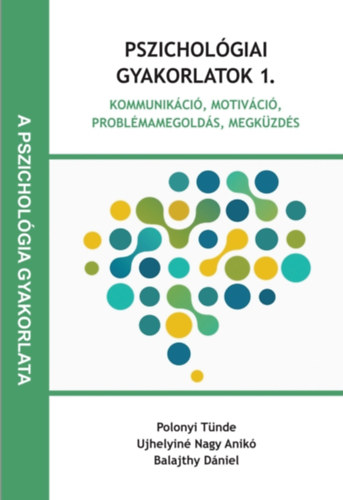 Ujhelyin� Nagy Anik�, Balajthy D�niel Polonyi T�nde - Pszichol�giai gyakorlatok 1.