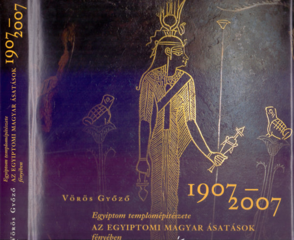 V�r�s Gy�z� - Egyiptom templom�p�t�szete - Az egyiptomi magyar �sat�sok f�ny�ben -1907-2007