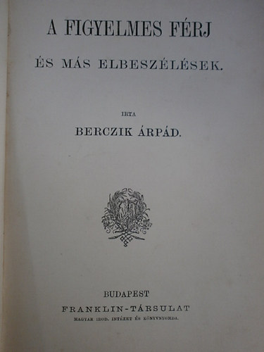 Berczik rpd - A figyelmes frj s ms elbeszlsek (Magyar rk aranyknyvtra)