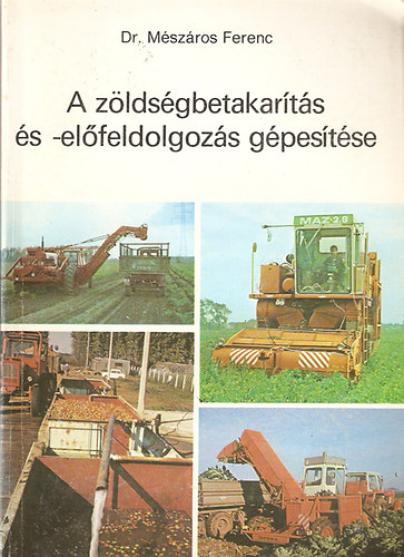 M�sz�ros Ferenc Dr. - A z�lds�gbetakar�t�s �s -el�feldolgoz�s g�pes�t�se