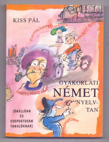 Kiss Pál - Gyakorlati német nyelvtan - Önállóan és csoportosan tanulóknak