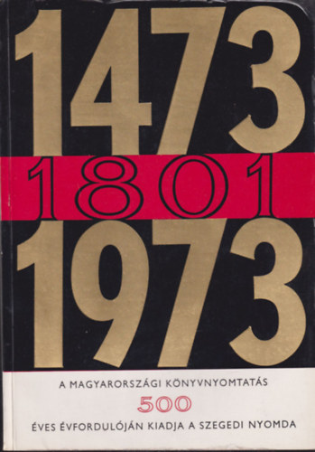 Oltvai Ferenc, Szab� Ferenc Ga�l Endre - A magyarorsz�gi k�nyvnyomtat�s 500 �ves �vfordul�ja (1473-1801-1973)