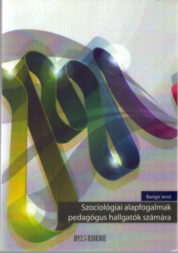 Bang Jen - Szociolgiai alapfogalmak pedaggus hallgatk szmra