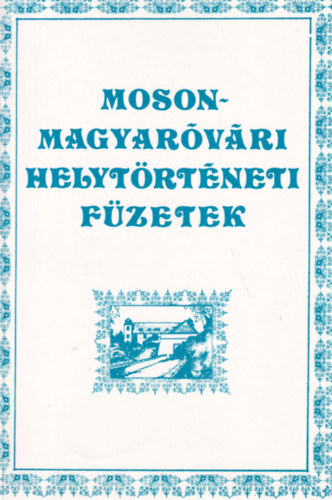 Tuba L�szl� (szerk.) - Mosonmagyar�v�ri helyt�rt�neti f�zetek VII. A n�poktat�si t�rv�ny megval�sul�sa a magyar�v�ri j�r�sban 1868-1918 k�z�tt