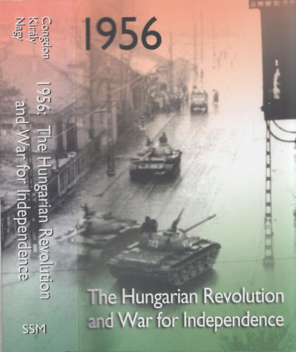 Bennett Kovrig - 1956: The Hungarian Revolution and War for Independence 1956: A magyar forradalom �s szabads�gharc