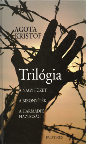 Agota Kristof - Tril�gia (A nagy f�zet - A bizony�t�k - A harmadik hazugs�g)