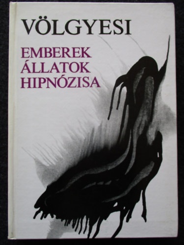 Dr. Vlgyesi Ferenc - Emberek llatok hipnzisa