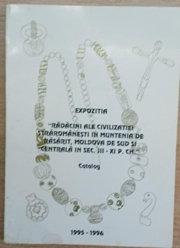 Eugenia Popusoi  (szerk.) - Expozitia - R�d�cini ale civilizatiei str�rom�nesti in Muntenia de R�s�rit, Moldova de sud si central� in sex. III-XI P. ch.