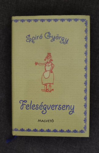 Spir�, Gy�rgy, S�rk�zy Bence  Spir� Gy�rgy (szerk.) - Feles�gverseny - m�sodik kiad�s (2011-es kiad�s Kem�nyt�bla, v�d�bor�t�)