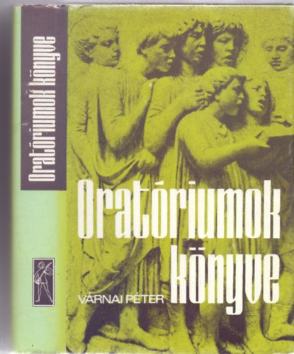 Vrnai Pter - Oratriumok knyve (Msodik, bvtett kiads - Ferencsik Jnos elszavval)