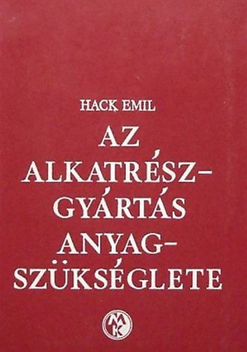 Hack Emil - Az alkatrszgyrts anyagszksglete