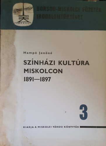 Hampó Jenőné - Színházi kultúraMiskolcon 1891-1897