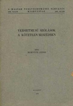 Horv�th J�nos - Versritmus� sz�l�sok a k�tetlen besz�dben