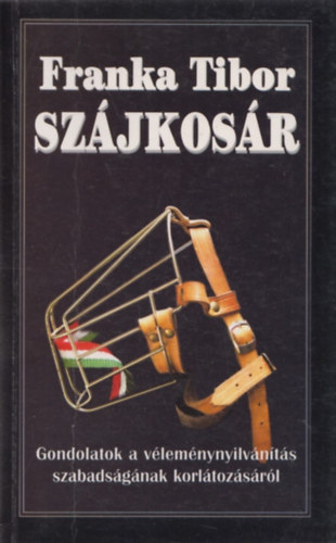Franka Tibor - Sz�jkos�r - Gondolatok a v�lem�nyny�lv�n�t�s szabads�g�nak korl�toz�s�r�l