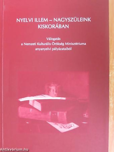 Bieber M�ria - Lat�k Istv�n - M�ricz Ildik� - Nyelvi illem - nagysz�leink kiskor�ban V�LOGAT�S A NEMZETI KULTUR�LIS �R�KS�G MINISZT�RIUMA ANYANYELVI P�LY�ZATAIB�L
