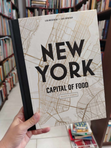 New York Capital of Food: Recipes and Stories (New York-i gasztronómia: Receptek és történetek)