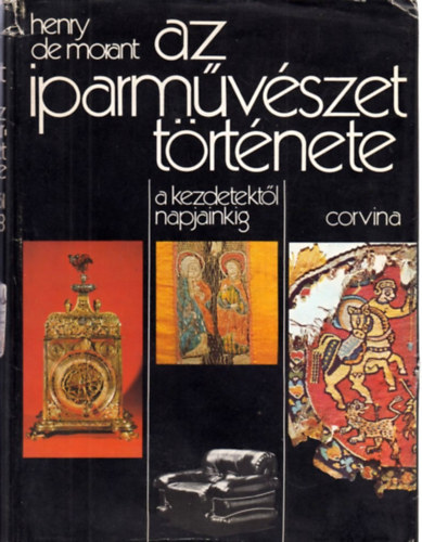 Henry De Morant - Az iparmvszet trtnete a kezdetektl napjainkig