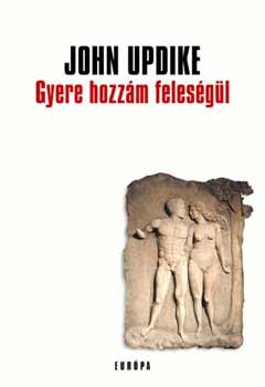 John Updike - Gyere hozz�m feles�g�l